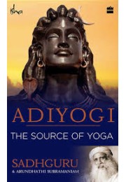 Adiyogi: The Source of Yoga